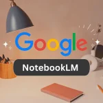Google, Yapay Zeka Destekli Not Alma Aracı NotebookLM'nin Mobil Uygulamasını Yayınladı